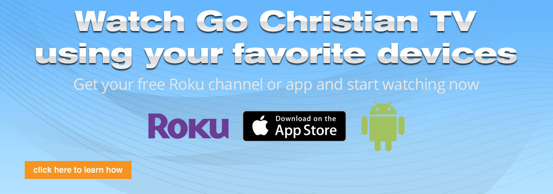 Watch Go Christian TV on Roku!